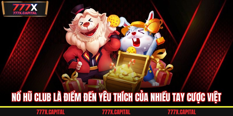 Nổ hũ Club là điểm đến yêu thích của nhiều tay cược Việt