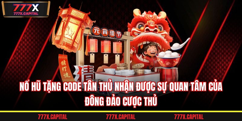 Nổ hũ tặng code tân thủ nhận được sự quan tâm của đông đảo cược thủ